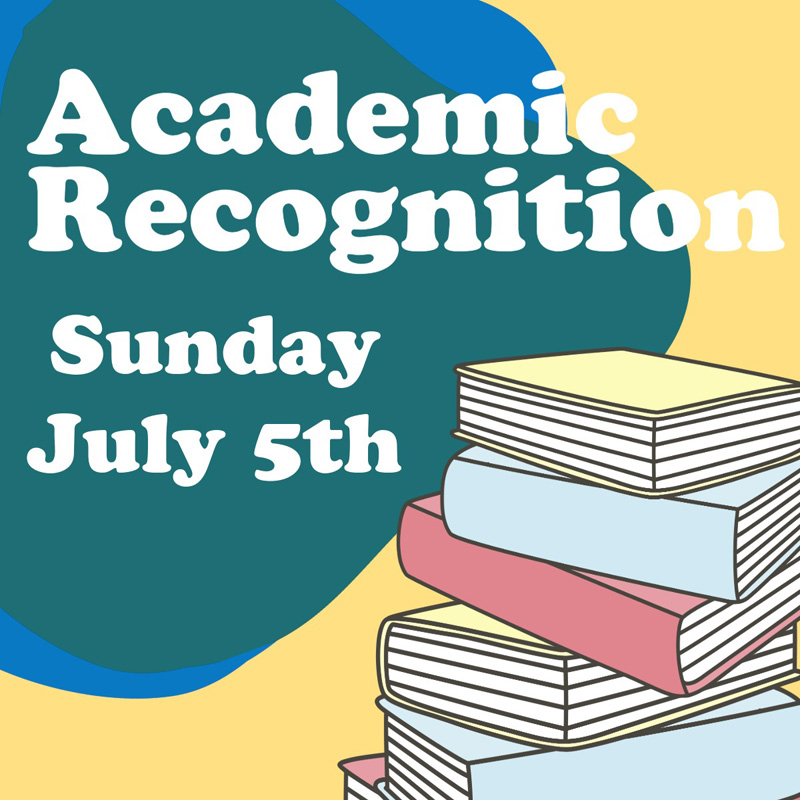 Academic Recognition Sunday July 5th